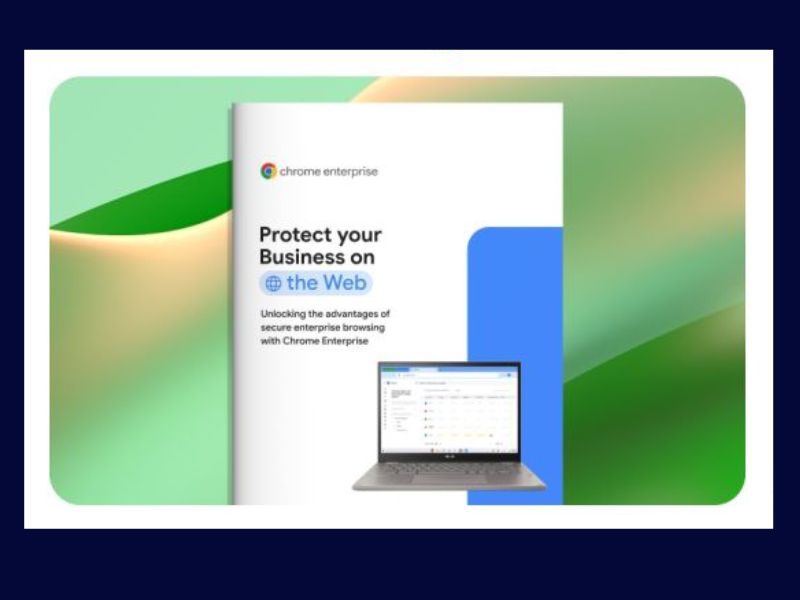 Protect Your Business On the Web: Unlocking the Advantages Of Secure Enterprise Browsing With Chrome Enterprise