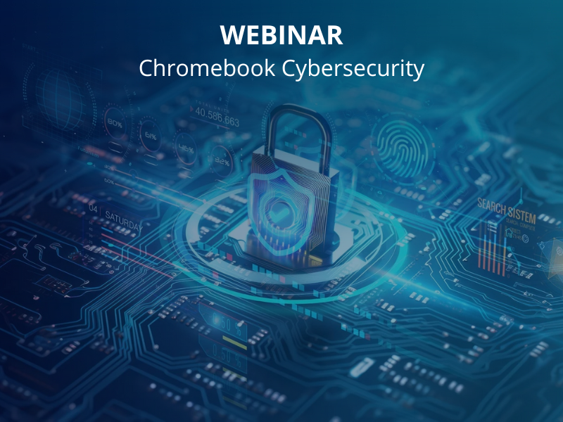 Webinar on Demand: Learn What's New with Chromebook Cybersecurity