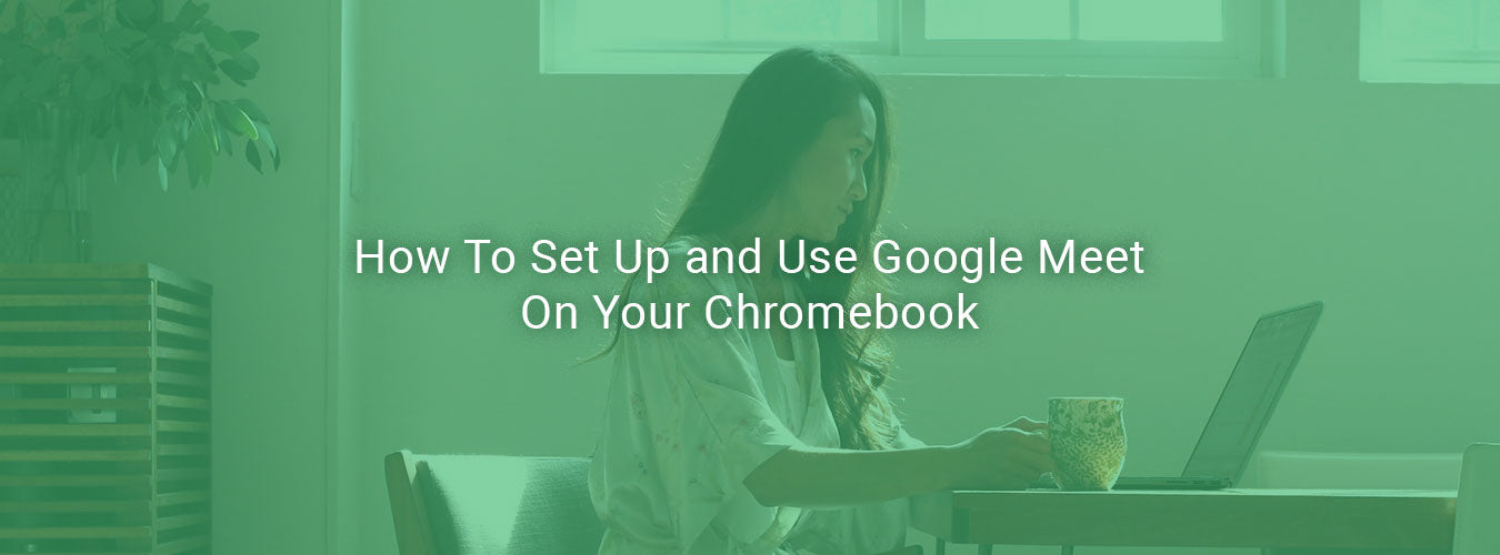 How To Set Up and Use Google Hangouts Meet On Your Chromebook