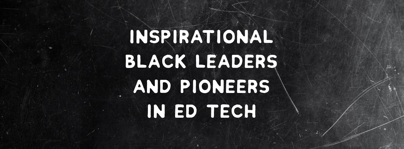 Inspirational Black Leaders and Pioneers in Ed Tech
