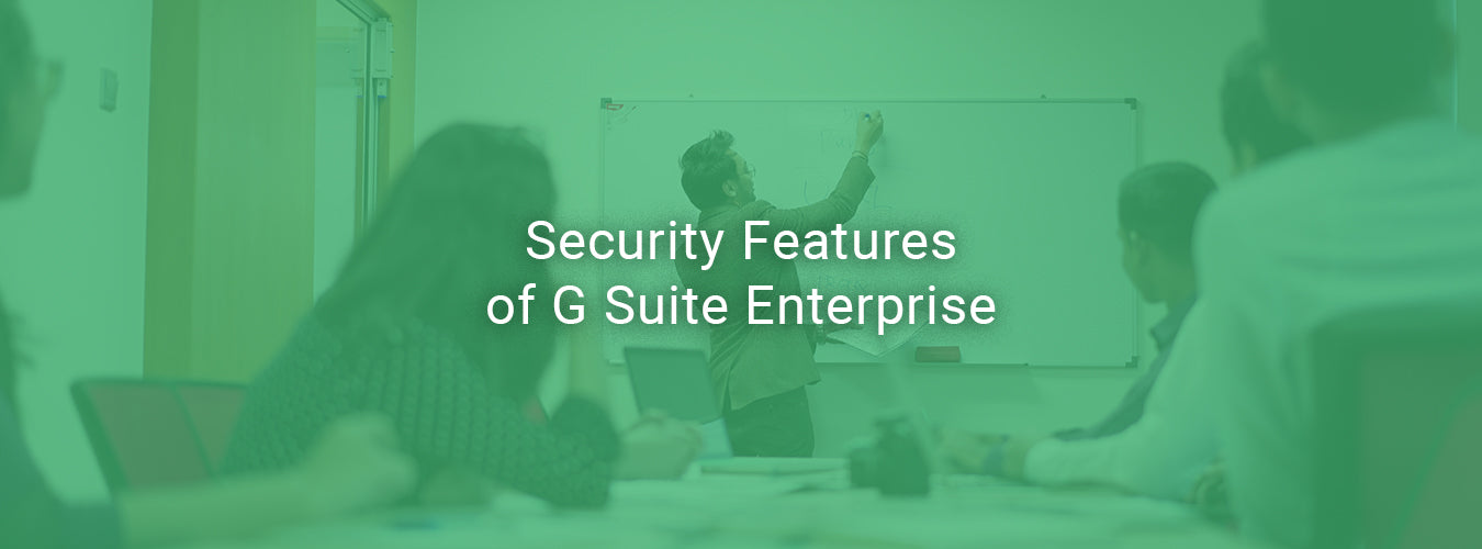 Security Features of G Suite Enterprise