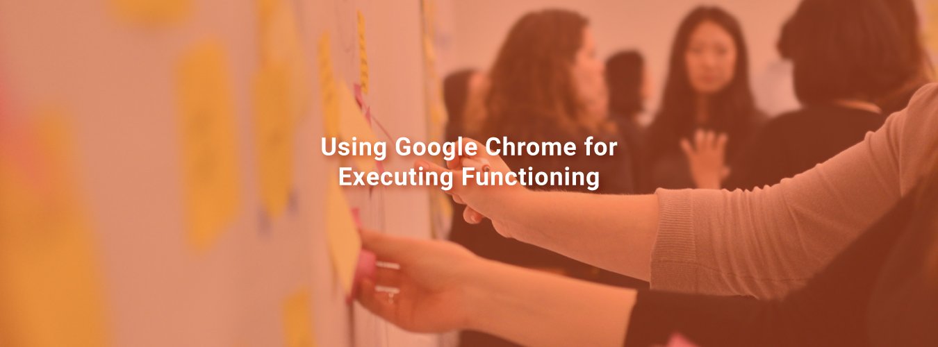 Using Google Chrome for Executive Functioning