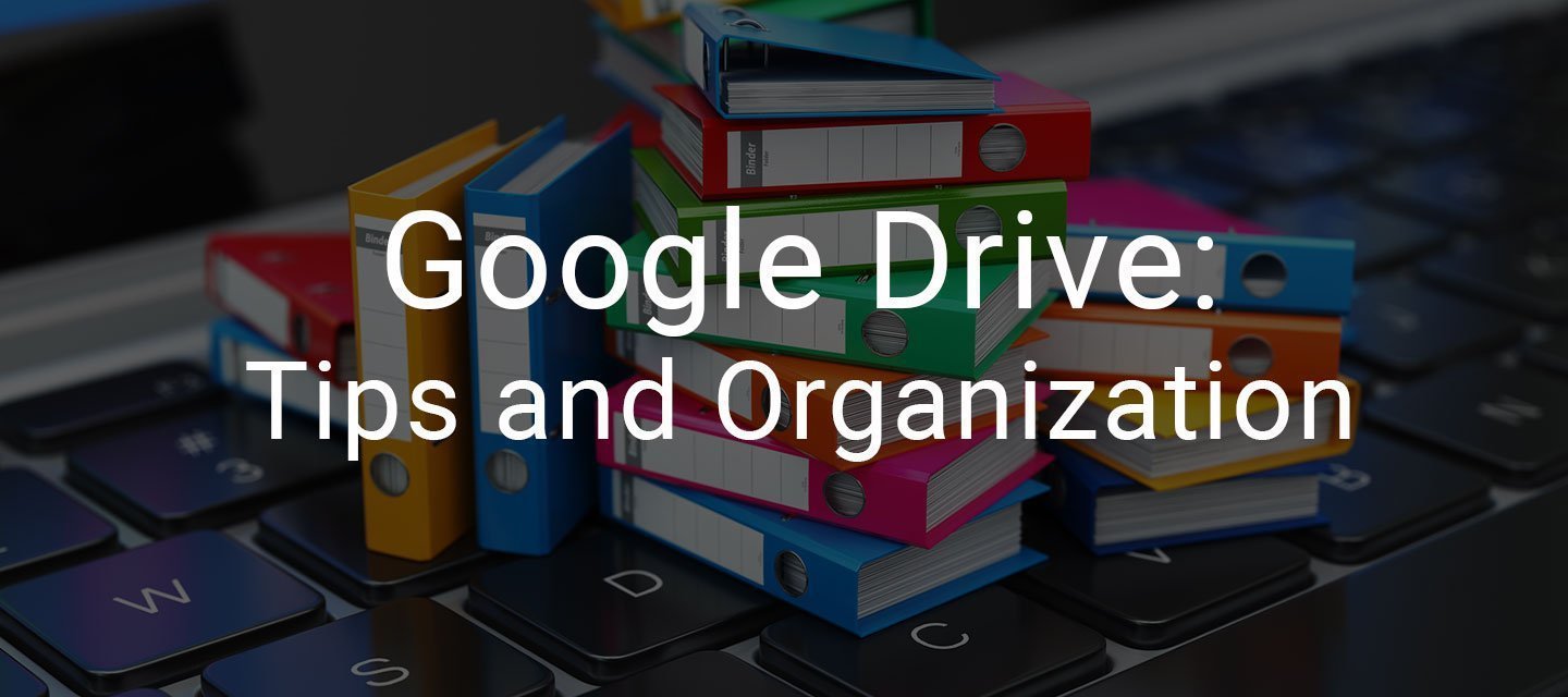 Google Drive Tips and Organization