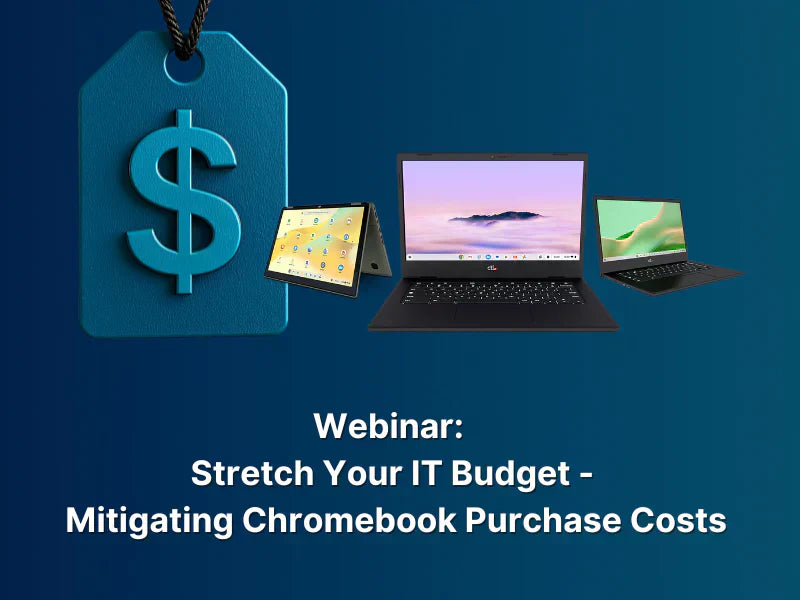 On-Demand Webinar - Stretch Your IT Budget: Innovative Ways to Mitigate Chromebook Purchase Costs